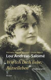 Lou Andreas-Salomé. »...wie ich Dich liebe, Rätselleben«