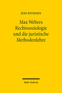 Max Webers Rechtssoziologie und die juristische Methodenlehre