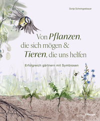 Von Pflanzen, die sich mögen, und Tieren, die uns helfen