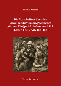 Die Vorschriften über den „Raufhandel“ im „Strafgesezbuch für das Königreich Baiern“ von 1813 (Erster Theil, Art. 153–156)