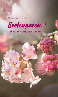 Seelenpoesie - Heilsames aus dem Herzen