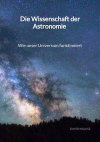 Die Wissenschaft der Astronomie - Wie unser Universum funktinoiert