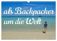 Als Backpacker um die Welt (Wandkalender 2025 DIN A3 quer), CALVENDO Monatskalender