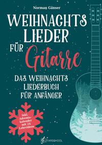 Weihnachtslieder für Gitarre - Das Weihnachtsliederbuch für Anfänger