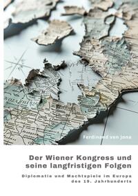 Der Wiener Kongress und seine langfristigen Folgen