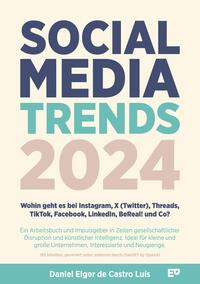 Social Media Trends 2024 - Wohin geht es bei Instagram, X (Twitter), Threads, TikTok, Facebook, LinkedIn, BeReal! und Co?