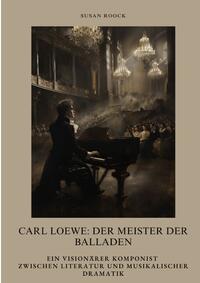 Carl Loewe: Der Meister der Balladen