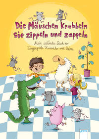 Die Mäuschen krabbeln, sie zippeln und zappeln. Mein schönstes Buch der Fingerspiele, Kniereiter und Reime