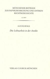 Münchener Beiträge zur Papyrusforschung und antiken Rechtsgeschichte / Münchener Beiträge zur Papyrusforschung Heft 121: Die Lohnarbeit in der Antike