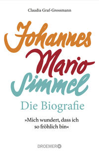 »Mich wundert, dass ich so fröhlich bin« Johannes Mario Simmel – die Biografie