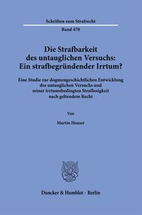 Die Strafbarkeit des untauglichen Versuchs: Ein strafbegründender Irrtum?