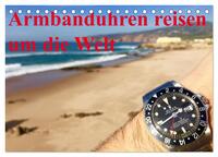 Armbanduhren reisen um die Welt (Tischkalender 2025 DIN A5 quer), CALVENDO Monatskalender