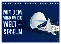 Mit dem Wind um die Welt - segeln (Tischkalender 2025 DIN A5 quer), CALVENDO Monatskalender