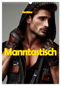Manntastisch (Wandkalender 2026 DIN A3 hoch), CALVENDO Monatskalender