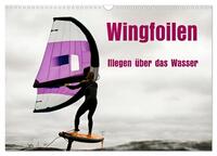 Wingfoilen - fliegen über das Wasser (Wandkalender 2026 DIN A3 quer), CALVENDO Monatskalender