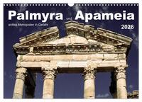 Palmyra und Apameia – Antike Metropolen in Gefahr (Wandkalender 2026 DIN A3 quer), CALVENDO Monatskalender