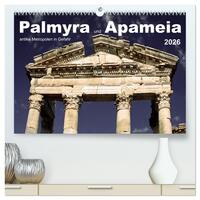 Palmyra und Apameia – Antike Metropolen in Gefahr (hochwertiger Premium Wandkalender 2026 DIN A2 quer), Kunstdruck in Hochglanz