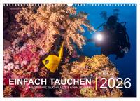 Einfach Tauchen - Wunderbare Tauchplätze und Korallenriffe (Wandkalender 2026 DIN A3 quer), CALVENDO Monatskalender