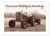 Von Lanz Bulldog bis Hanomag Traktor - Klassiker 1926 - 1975 (Wandkalender 2026 DIN A3 quer), CALVENDO Monatskalender
