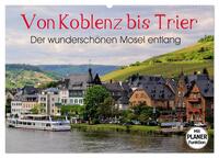 Der wunderschönen Mosel entlang – Von Koblenz bis Trier (Wandkalender 2026 DIN A2 quer), CALVENDO Monatskalender