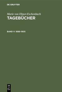 Marie von Ebner-Eschenbach: Tagebücher / 1898–1905