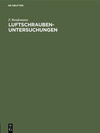 F. Bendemann: Luftschrauben-Untersuchungen der Geschäftsstelle für... / 1911–1912