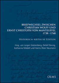 Briefwechsel zwischen Christian Wolff und Ernst Christoph von Manteuffel: 1738–1748. Historisch-kritische Edition in 3 Bänden