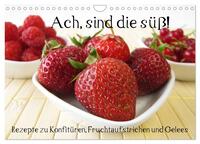 Ach, sind die süß! Rezepte zu Konfitüren, Fruchtaufstrichen und Gelees (Wandkalender 2026 DIN A4 quer), CALVENDO Monatskalender