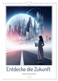 Entdecke die Zukunft - Future World mit KI (Wandkalender 2026 DIN A4 hoch), CALVENDO Monatskalender