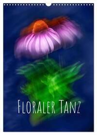 Floraler Tanz (Wandkalender 2026 DIN A3 hoch), CALVENDO Monatskalender