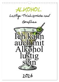 Alkohol - Lustige Trinksprüche und Grafiken (Wandkalender 2026 DIN A3 hoch), CALVENDO Monatskalender