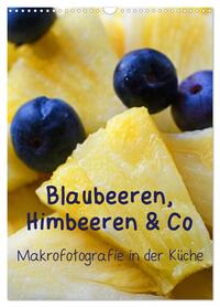 Blaubeeren, Himbeeren & Co - Makrofotografie in der Küche (Wandkalender 2026 DIN A3 hoch), CALVENDO Monatskalender