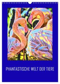 Phantastische Welt der Tiere (Wandkalender 2026 DIN A3 hoch), CALVENDO Monatskalender