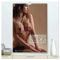 Adorned Nudes - Schmuck und Akt (hochwertiger Premium Wandkalender 2026 DIN A2 hoch), Kunstdruck in Hochglanz