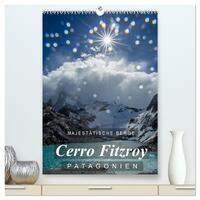 Majestätische Berge Cerro Fitzroy Patagonien (hochwertiger Premium Wandkalender 2026 DIN A2 hoch), Kunstdruck in Hochglanz