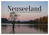 Neuseeland - vom Cape Reinga bis zum Franz-Josef-Gletscher (Wandkalender 2026 DIN A4 quer), CALVENDO Monatskalender
