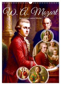 Wolfgang Amadeus Mozart. Sein Leben, seine Werke (Wandkalender 2026 DIN A3 hoch), CALVENDO Monatskalender