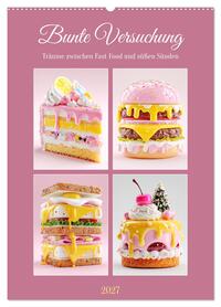 Bunte Versuchung. Träume zwischen Fast Food und süßen Sünden (Wandkalender 2027 DIN A2 hoch), CALVENDO Monatskalender