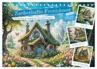 Zauberhafte Feenhäuser - Wunderwelt der magischen Orte voller Fantasie (Tischkalender 2027 DIN A5 quer), CALVENDO Monatskalender