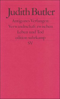 Antigones Verlangen: Verwandtschaft zwischen Leben und Tod
