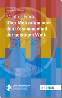 Über Motivation oder den ›Zusammenhalt der geistigen Welt‹