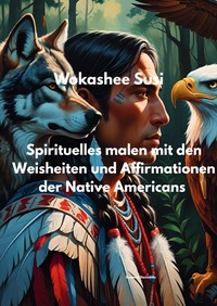 Spirituelles Malen mit Affirmationen und Weisheiten, der Native Americans