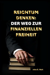 Reichtum Denken: Der Weg zur finanziellen Freiheit