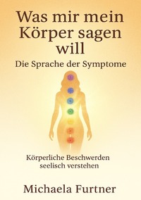 Was mir mein Körper sagen will. Die Sprache der Symptome.