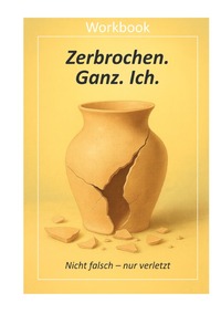 Zerbrochen. Ganz. Ich-Das Workbook