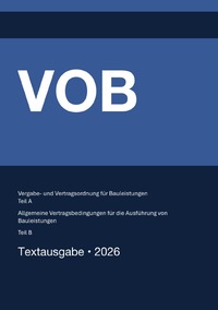 VOB - Vergabe- und Vertragsordnung für Bauleistungen (Teil A) & Allgemeine Vertragsbedingungen für die Ausführung von Bauleistungen (Teil B) 2026