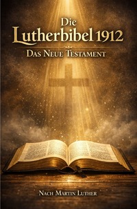 Luther-Bibeln 1912 / Die Lutherbibel 1912 – Das Neue Testament