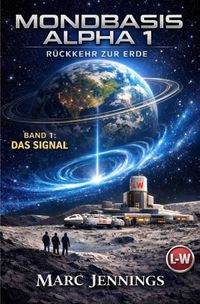 Mondbasis Alpha 1: Rückkehr zur Erde / MONDBASIS ALPHA 1: RÜCKKEHR ZUR ERDE - Band 1 - Das Signal