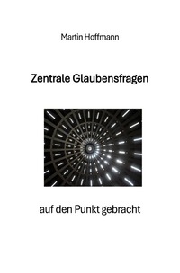 Zentrale Glaubensfragen auf den Punkt gebracht