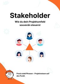 Praxis statt Phrasen – Projektwissen auf den Punkt. / Stakeholder: Wie du dein Projektumfeld souverän steuerst